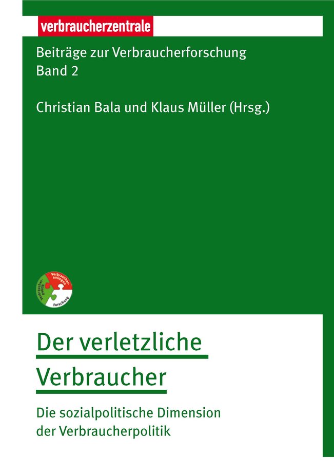 Beiträge zur Verbraucherforschung Band 2: Der verletzliche Verbraucher