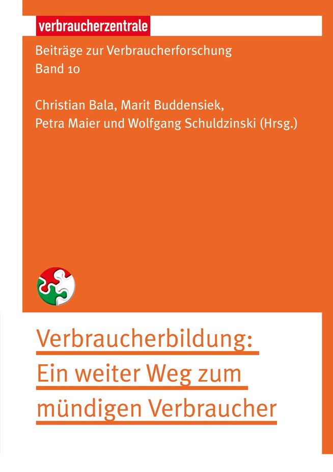 Beiträge zur Verbraucherforschung Band 10: Verbraucherbildung: Ein weiter Weg zum mündigen Verbraucher